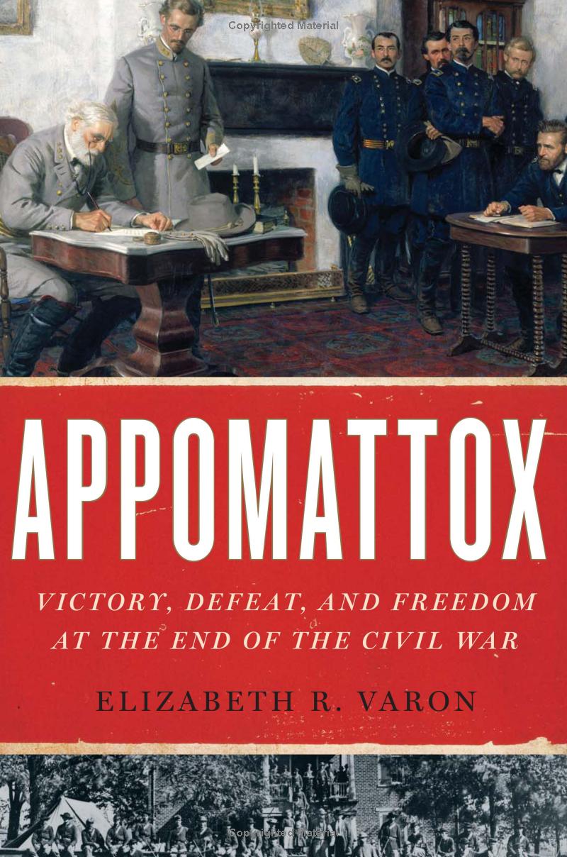 Appomattox: Victory, Defeat and Freedom at the End of the Civil War