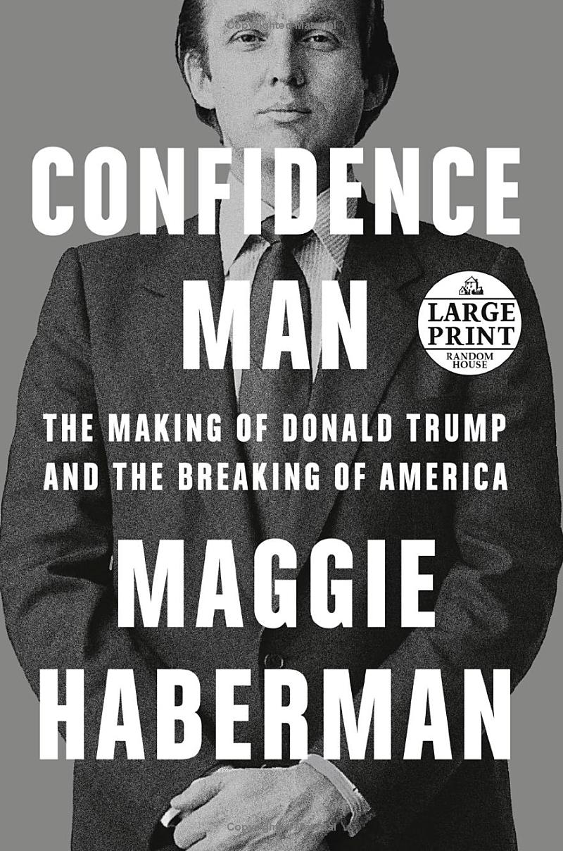 Confidence Man: The Making of Donald Trump and the Breaking of America