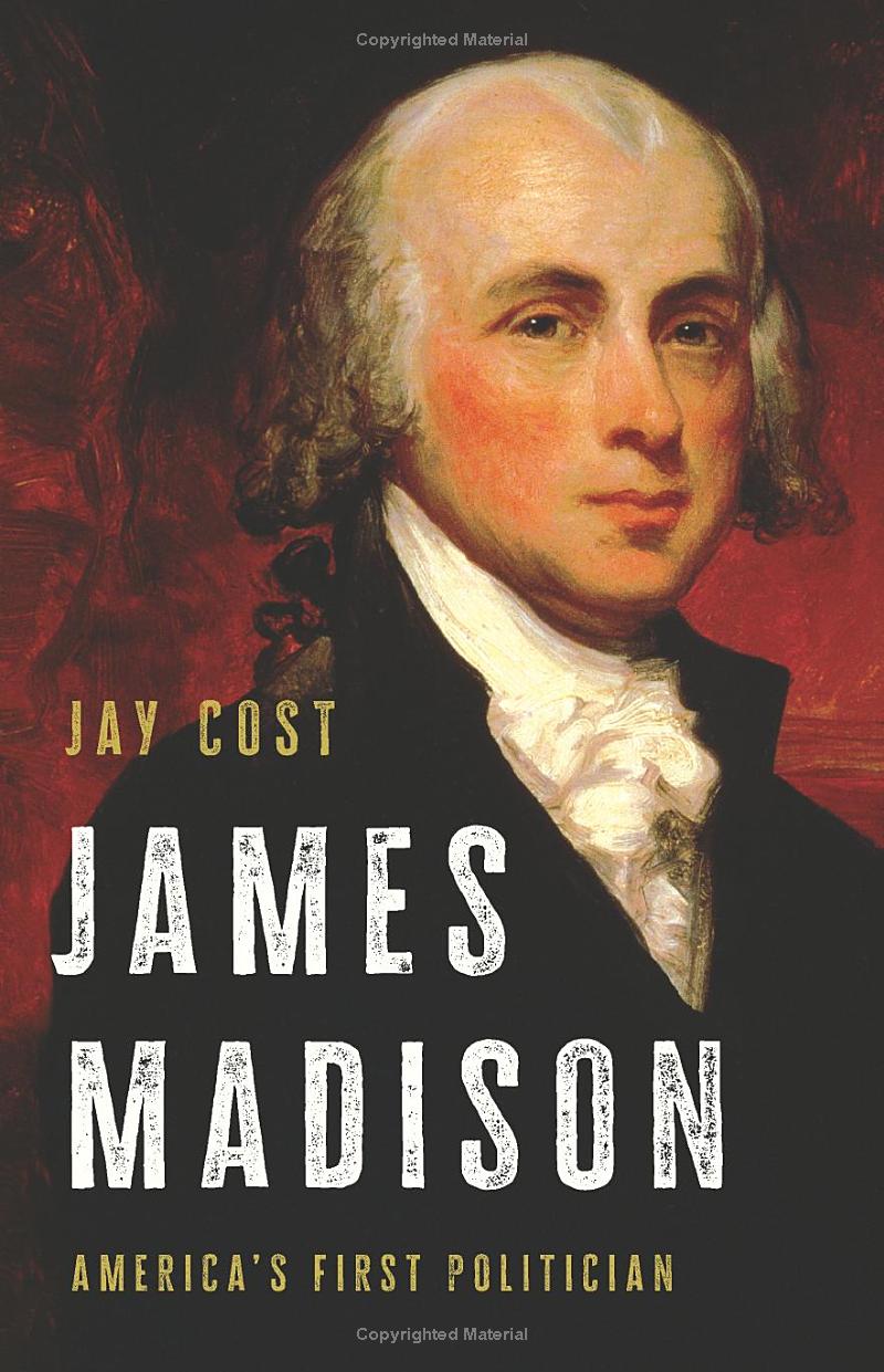 James Madison: America’s First Politician