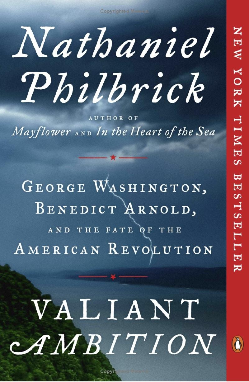 Valiant Ambition: George Washington, Benedict Arnold and the Fate of the American Revolution