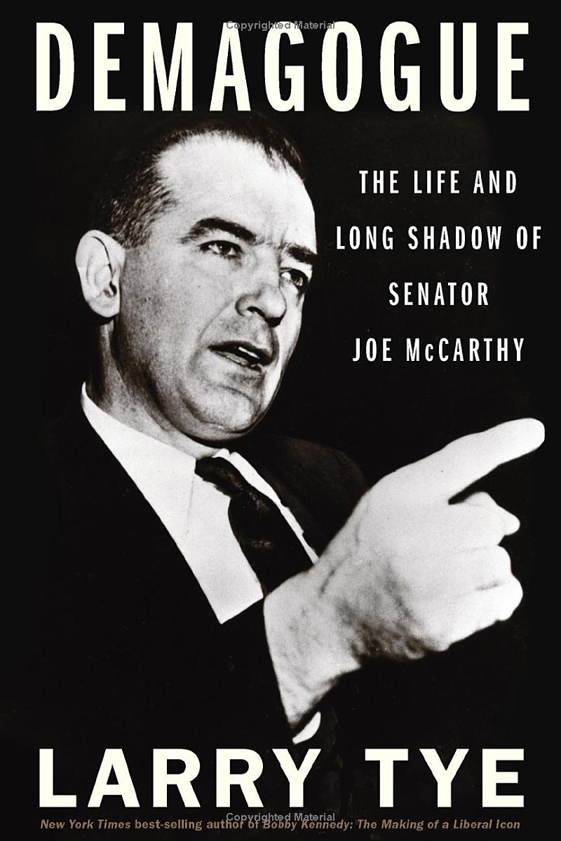 Demagogue: The Life and Long Shadow of Senator Joseph McCarthy